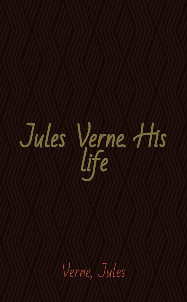 Jules Verne. His life = Жизнь Жюля Верна. Around the world in eighty days = Вокруг света в восемьдесят дней : For VI-VII forms of schools specializing in English