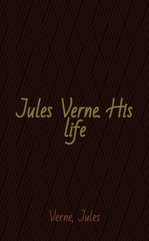Jules Verne. His life = Жизнь Жюля Верна. Around the world in eighty days = Вокруг света в восемьдесят дней : For VI-VII forms of schools specializing in English