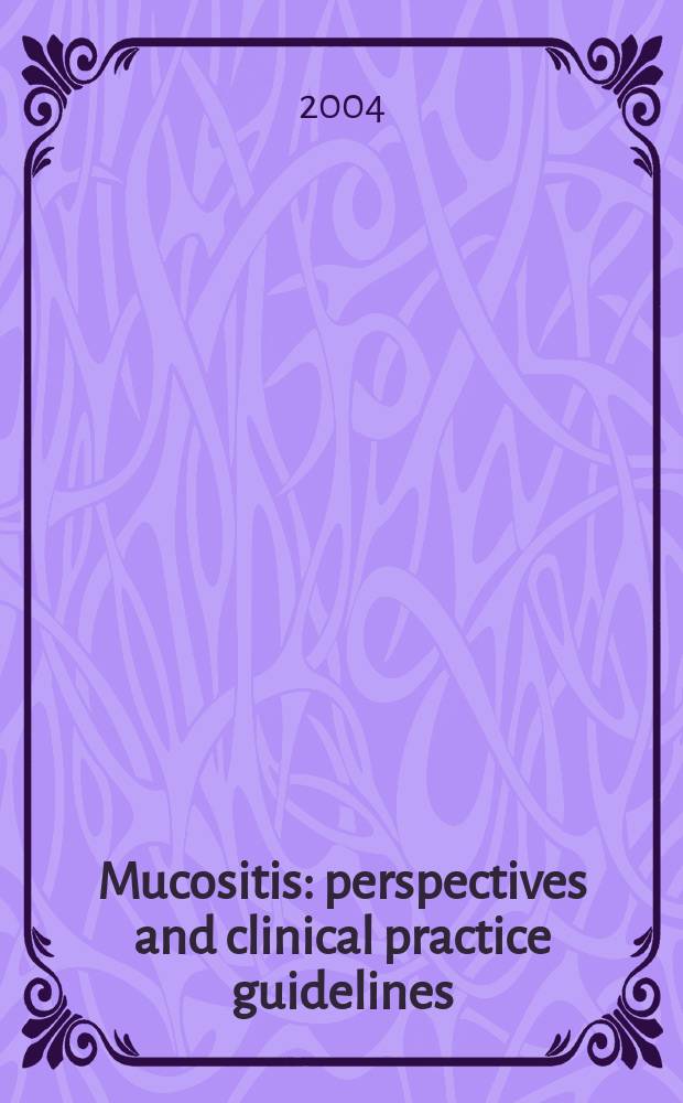 Mucositis: perspectives and clinical practice guidelines = Мукозиты: перспективы и клинические практические установки