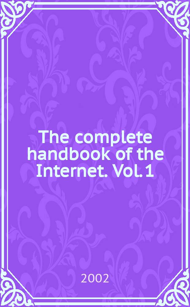 The complete handbook of the Internet. Vol. 1