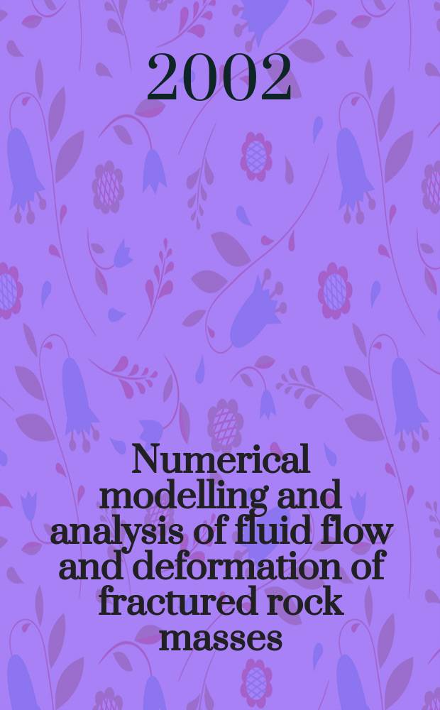 Numerical modelling and analysis of fluid flow and deformation of fractured rock masses = Численное моделирование и анализ течения жидкости и деформации трещиноватых породных толщ