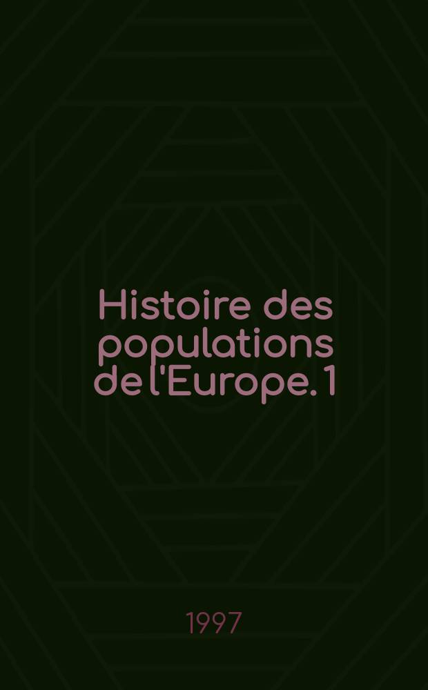 Histoire des populations de l'Europe. 1 : [Des origins aux prémices de la révolution démographique]