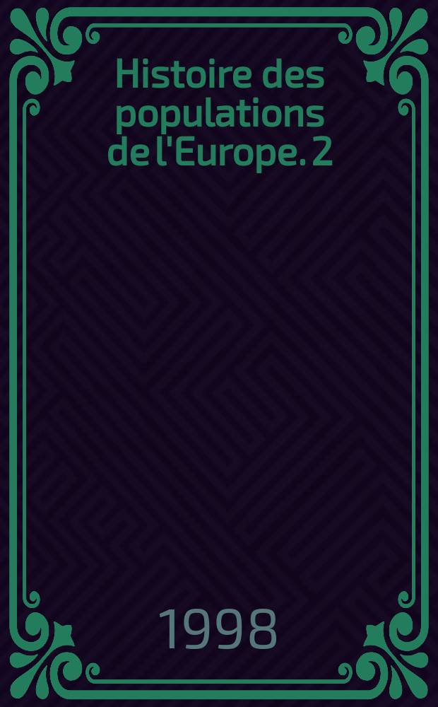 Histoire des populations de l'Europe. 2 : [La révolution démographique, 1750-1914