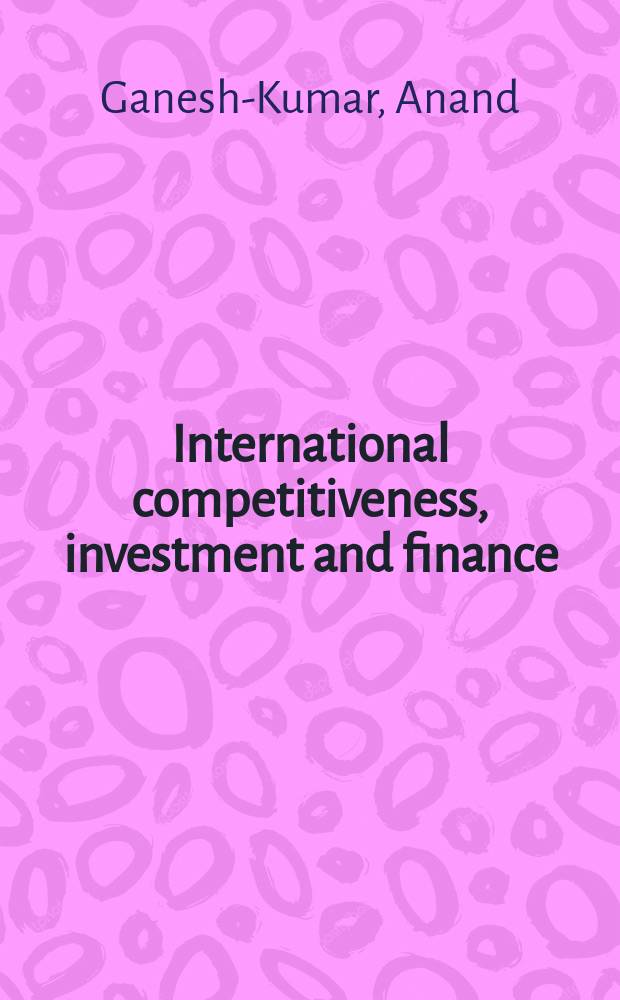 International competitiveness, investment and finance : A case study of India = Международная конкурентоспособность, инвестиции и финансы на примере Индии