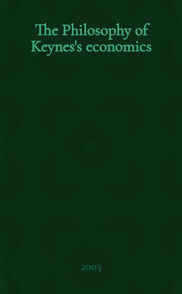 The Philosophy of Keynes's economics : Probability, uncertainty a. convention = Философия кейнсианской экономики