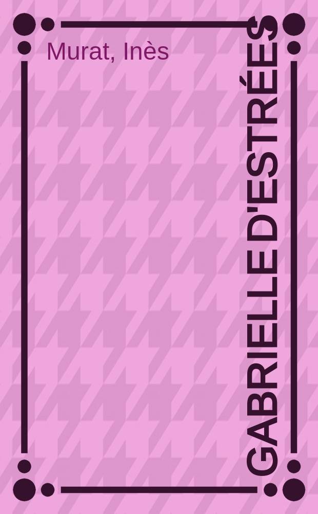 Gabrielle d'Estr&eacute;es = Габриэль д'Эстре (фаворитка ГенрихаIV)