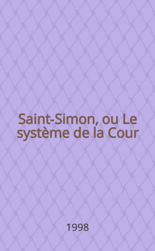 Saint-Simon, ou Le système de la Cour = Сен-Симон и система двора