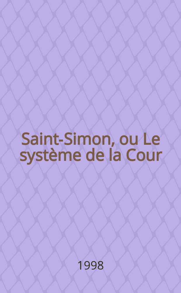 Saint-Simon, ou Le système de la Cour = Сен-Симон и система двора