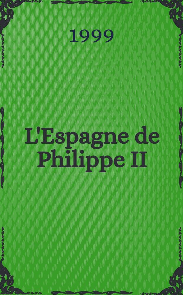 L'Espagne de Philippe II = Испания при ФилиппеII
