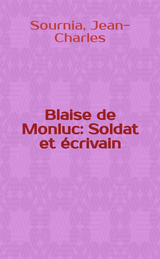Blaise de Monluc : Soldat et écrivain (1500-1577) = Блез де Монлюк