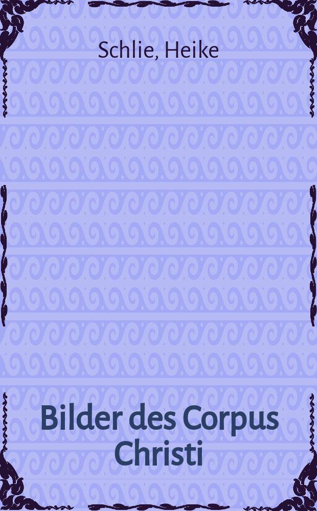 Bilder des Corpus Christi : Sakramentaler Realismus von Jan van Eyck bis Hieronymus Bosch = Изображения Христа. Сакраментальный реализм от Яна ван Эйка до Иеронима Босха.