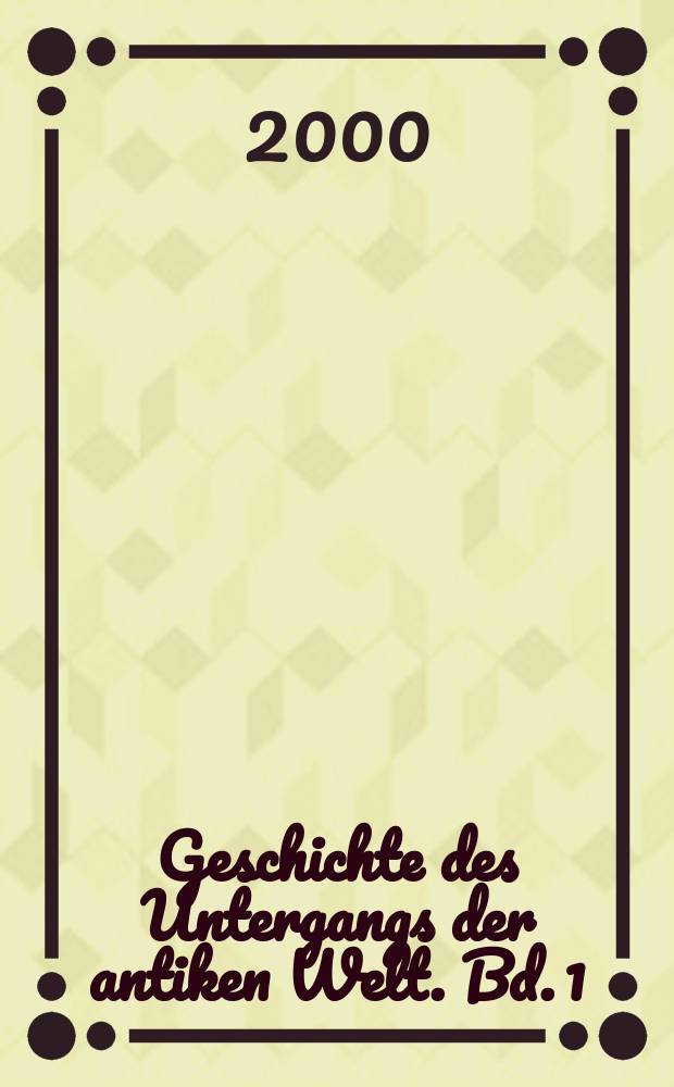 Geschichte des Untergangs der antiken Welt. Bd. 1