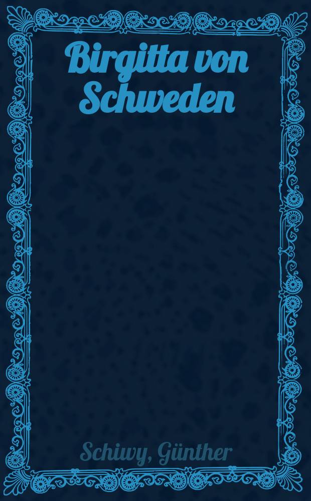 Birgitta von Schweden : Mystikerin u. Visionärin des späten Mittelalters : Eine Biographie = Бригитта Шведская