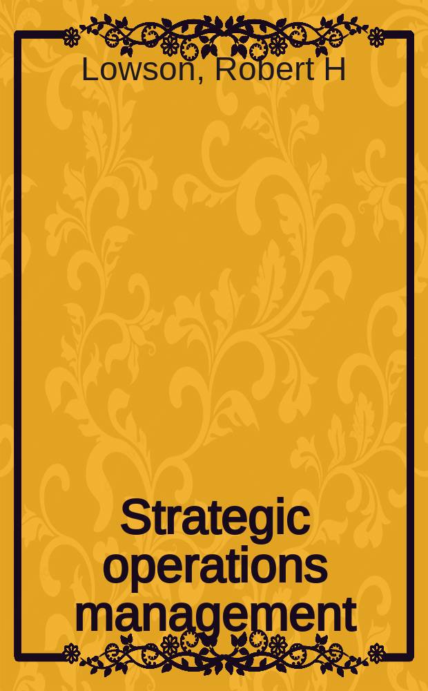 Strategic operations management : The new competitive advantage = Стратегические операции управления