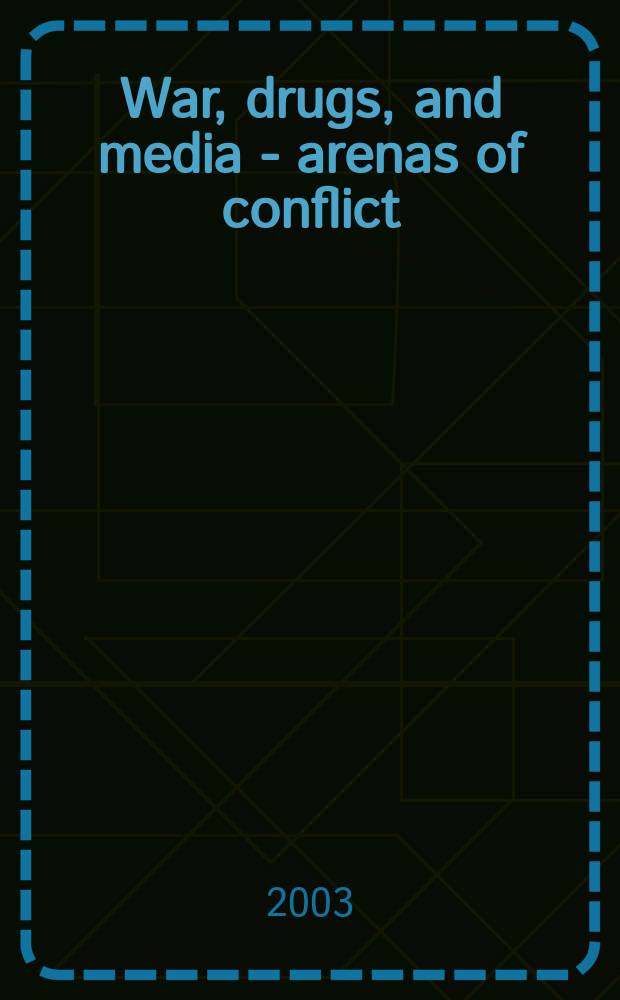 War, drugs, and media - arenas of conflict : A doctoral diss. = Война, наркотик и медиа - Арена конфликта