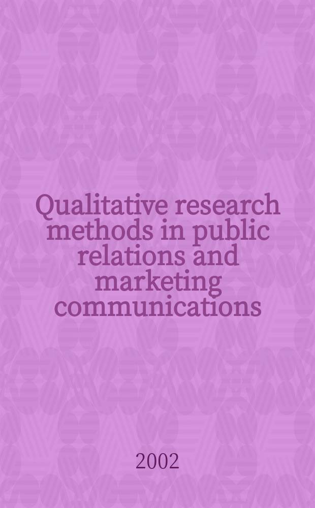 Qualitative research methods in public relations and marketing communications = Качественные методы исследования в общественных отношениях и маркетинговых коммуникациях