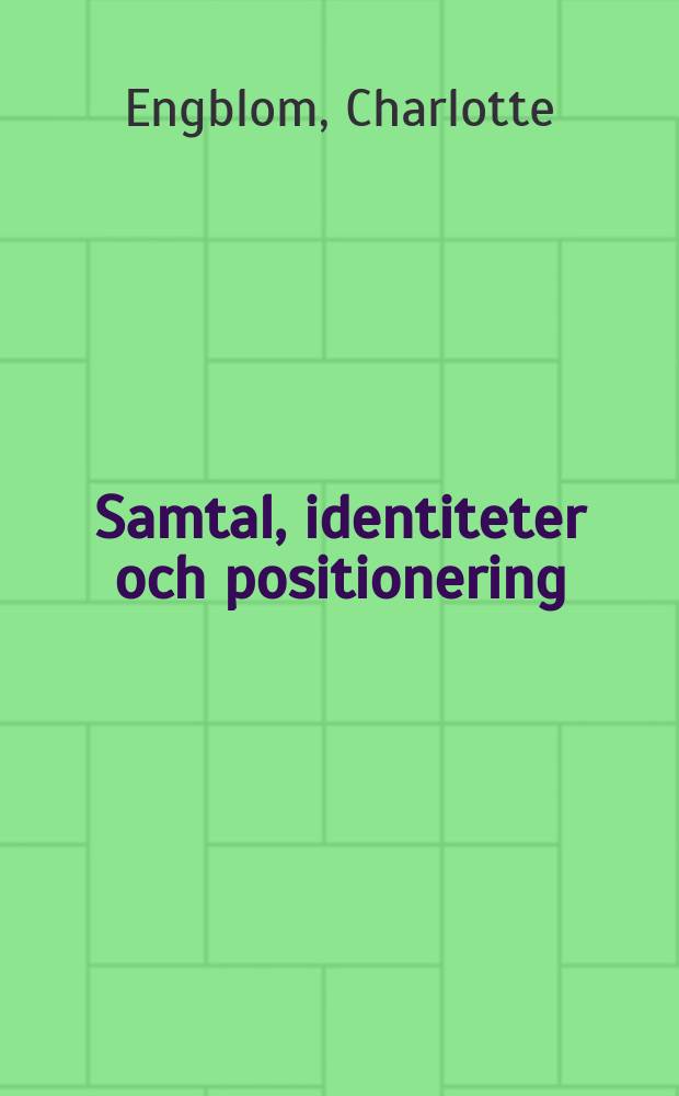 Samtal, identiteter och positionering : Ungdomars interaktion i en mångkulturell miljö : Diss. = Разговор, идентичность, отношения. Взаимодействие молодых людей в мультикультурной обстановке