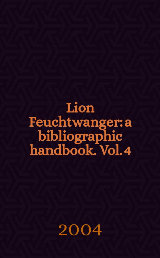 Lion Feuchtwanger: a bibliographic handbook. Vol. 4 : Rewiews and critical literature about individual works