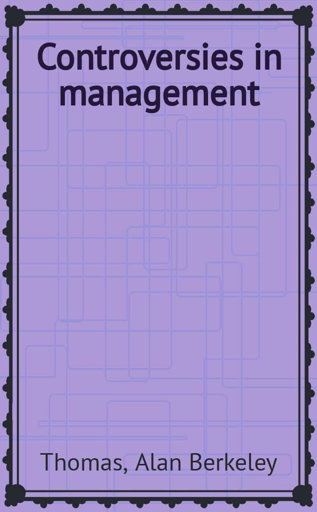 Controversies in management : Issues, debates, answers = Полемика в управлении: Исследовlания, дебаты, ответы