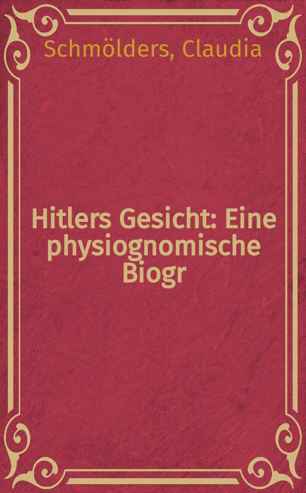 Hitlers Gesicht : Eine physiognomische Biogr = История Гитлера