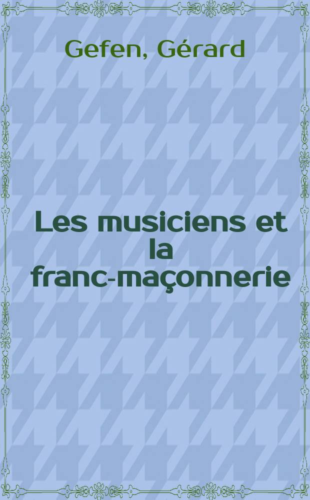 Les musiciens et la franc-maçonnerie = Музыканты и масонство