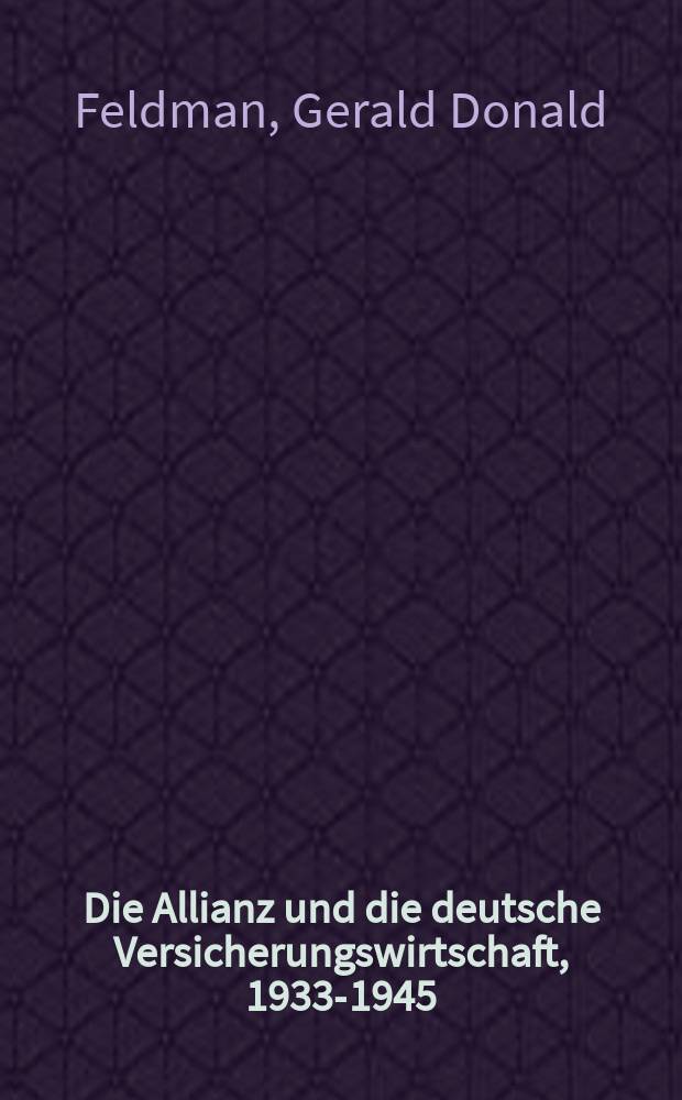 Die Allianz und die deutsche Versicherungswirtschaft, 1933-1945 = "Альянс" и немецкая страховая экономика, 1933-1945