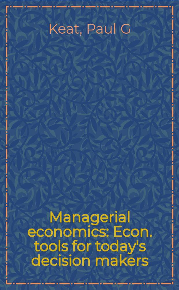Managerial economics : Econ. tools for today's decision makers = Управленческая экономика