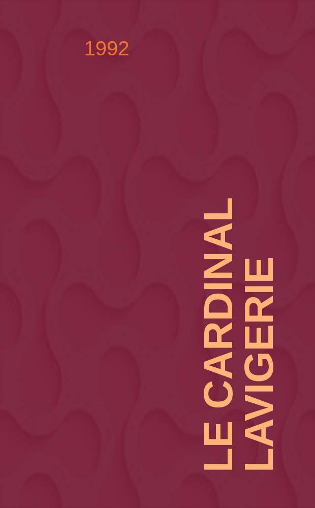 Le cardinal Lavigerie : 1825-1892 : L'Église, l'Afrique et la France = Кардинал Лавижери