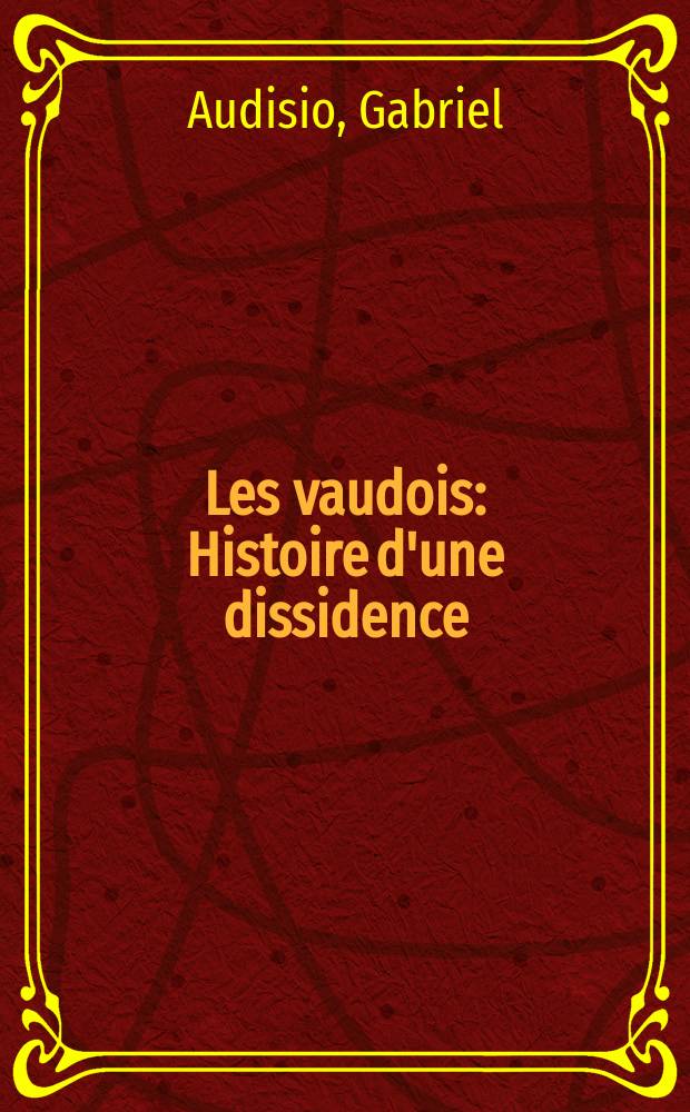 Les vaudois : Histoire d'une dissidence (XII-e - XVI-e s.) = Вальденсы: История религиозных диссидентов 12-16 веков