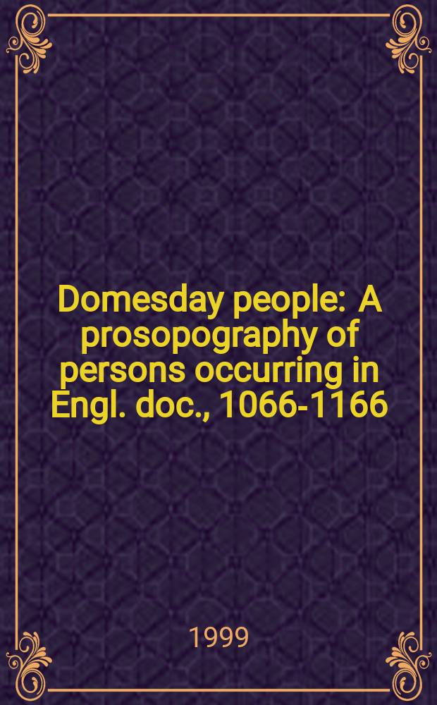 Domesday people : A prosopography of persons occurring in Engl. doc., 1066-1166 = Кадастр людей: землевладельцы, упоминающиеся в английских документах, 1066-1166