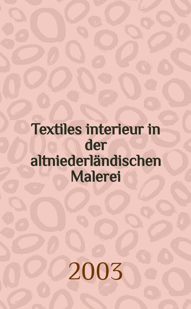 Textiles interieur in der altniederl&auml;ndischen Malerei : Eine exemplarische Unters. von Hans Memlings "Bathseba im Bade" : Inaug.-Diss = Текстильный интерьер в старонидерландской живописи
