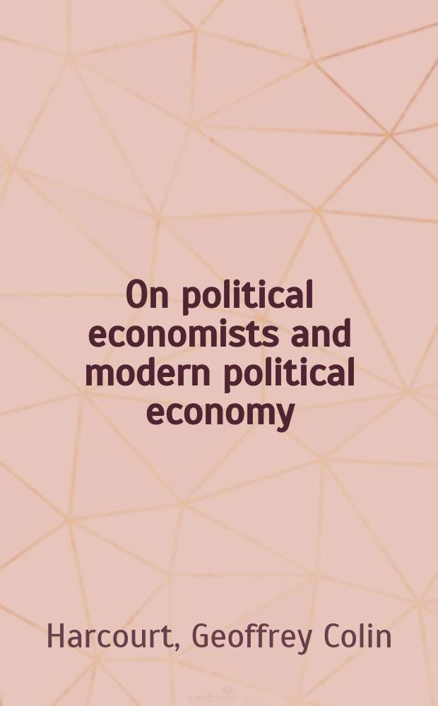 On political economists and modern political economy : Sel. essays of G.C. Harcourt = Экономисты и современная политическая экономия