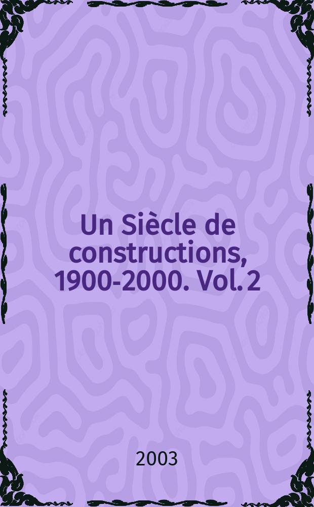 Un Si&egrave;cle de constructions, 1900-2000. Vol. 2