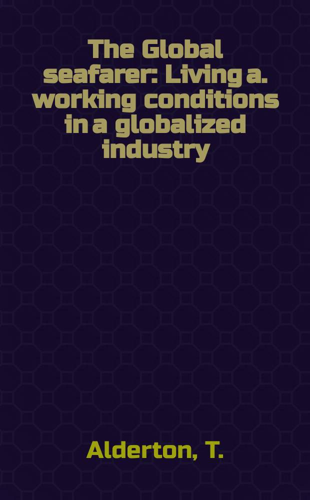The Global seafarer : Living a. working conditions in a globalized industry = Глобальное мореплавание