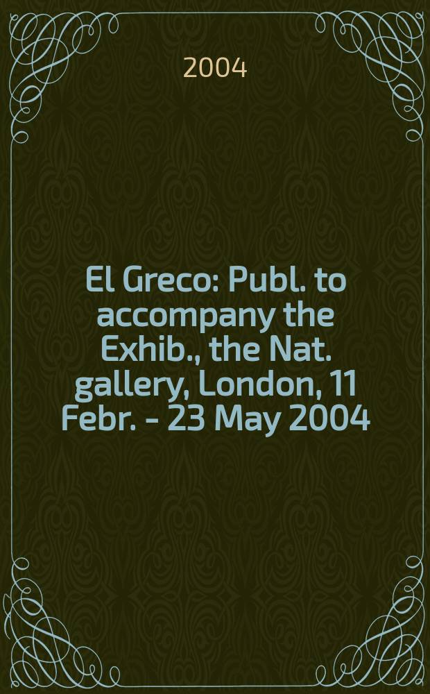 El Greco : Publ. to accompany the Exhib., the Nat. gallery, London, 11 Febr. - 23 May 2004 = Эль Греко.