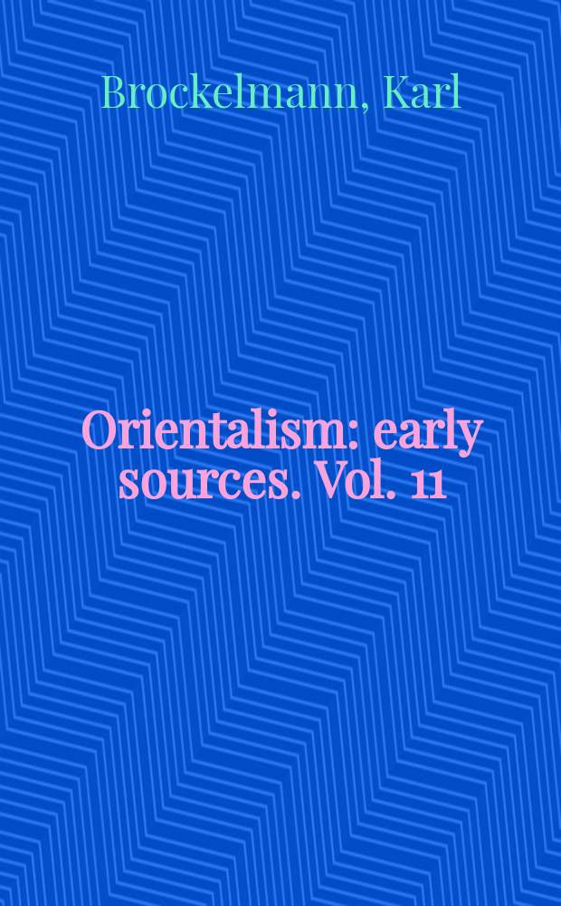 Orientalism: early sources. Vol. 11 : History of the Islamic peoples
