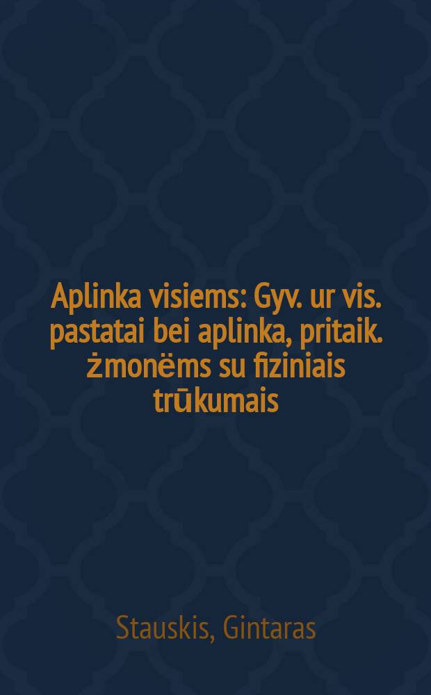 Aplinka visiems : Gyv. ur vis. pastatai bei aplinka, pritaik. żmonёms su fiziniais trūkumais