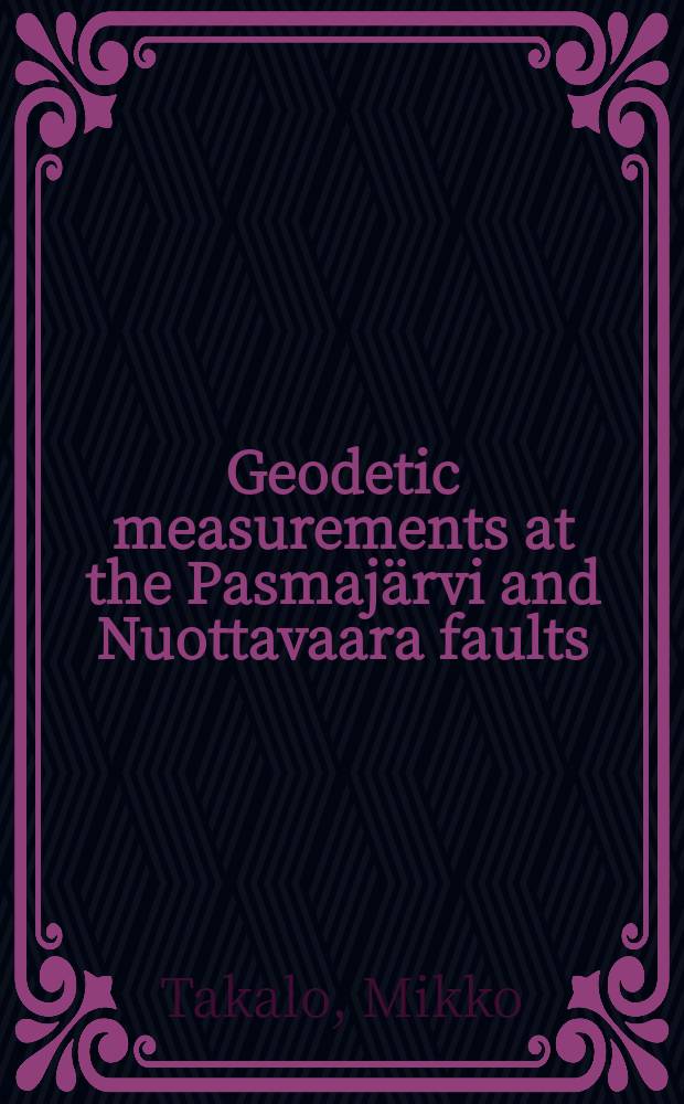 Geodetic measurements at the Pasmaj&auml;rvi and Nuottavaara faults = Геодезические измерения на разломах Размаярви и Нуоттаваара