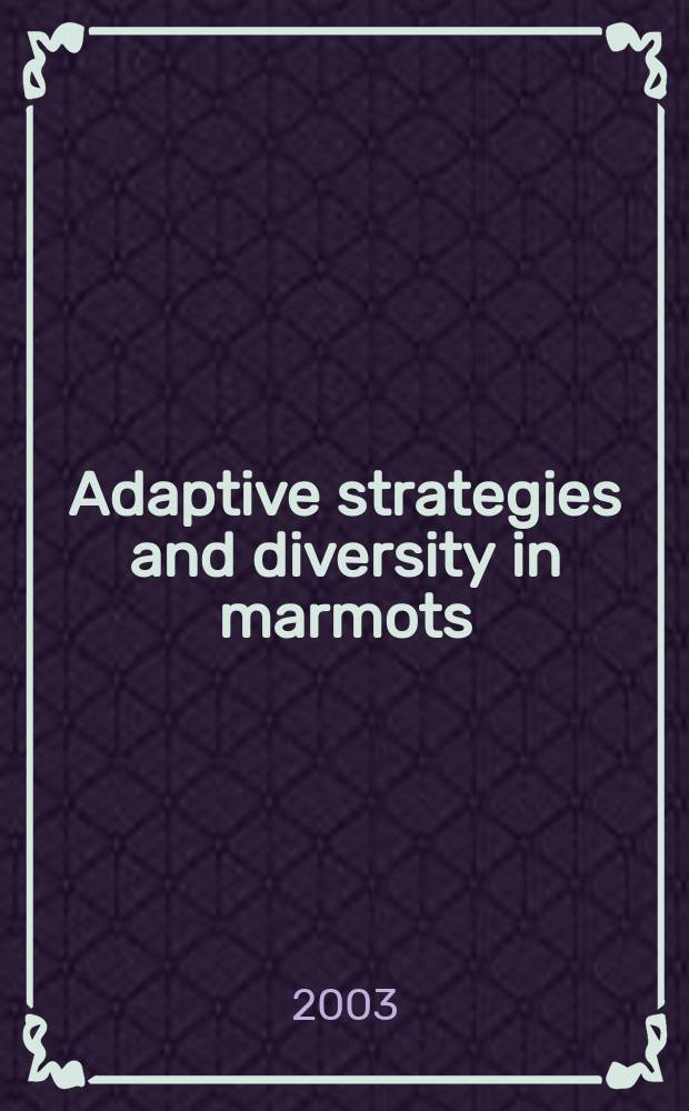 Adaptive strategies and diversity in marmots = Stratégies adaptives et diversité chez les marmottes : Papers of the Fourth Intern. marmot conf., Montreux, from 15th to 17 Oct. 2002 = Адаптивные стратегии и разнообразие сурков.4-ая международная конференция по суркам:Монтре(Швейцария)15-17 октября 2002г.