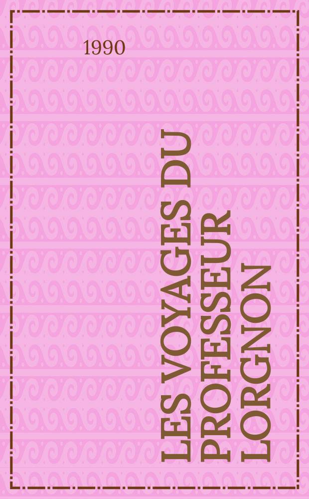 Les voyages du professeur Lorgnon