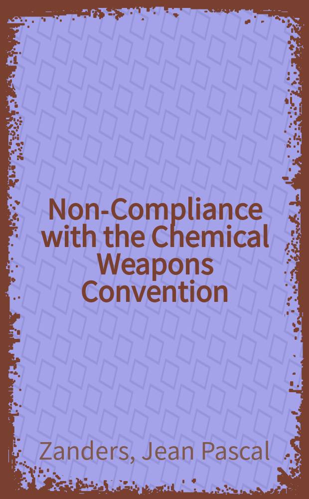 Non-Compliance with the Chemical Weapons Convention : Lessons from a. for Iraq = Несогласие с химическим вооружением.Конвенция
