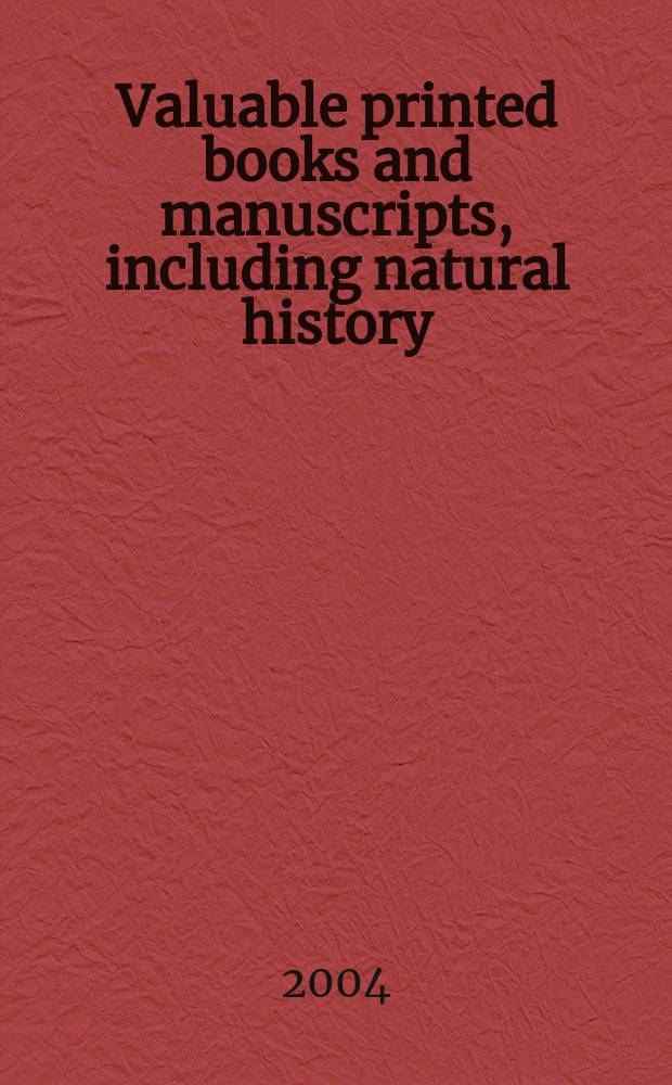Valuable printed books and manuscripts, including natural history : Auction, 2 June 2004, London : A catalogue = Ценные печатные книги и рукописи