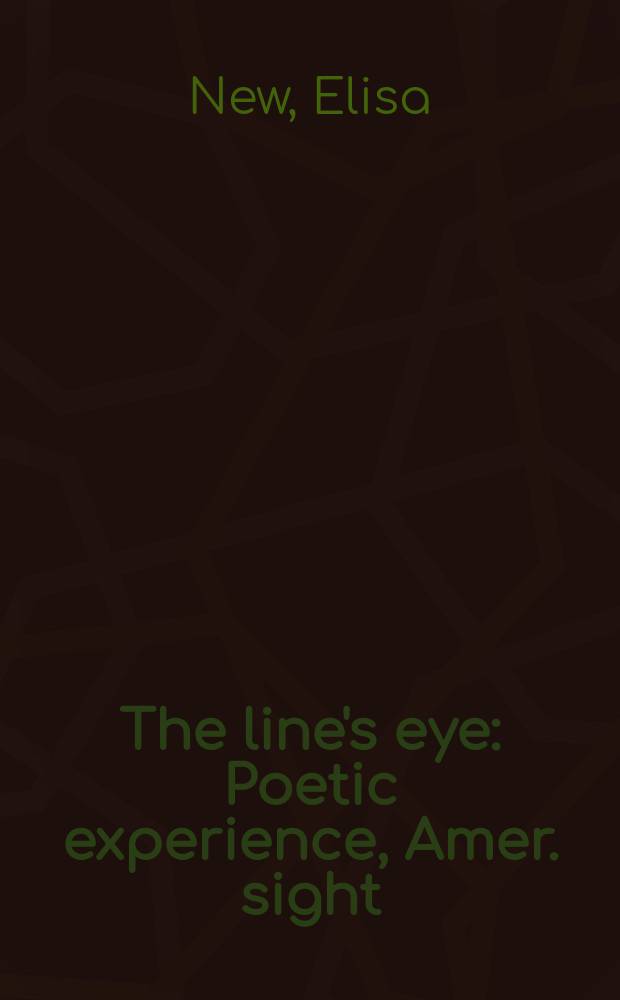 The line's eye : Poetic experience, Amer. sight = Точка зрения: поэтический эксперимент, американский взгляд