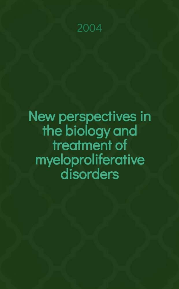 New perspectives in the biology and treatment of myeloproliferative disorders = Новые перспективы в биологии и терапии миелопролиферативных заболеваний