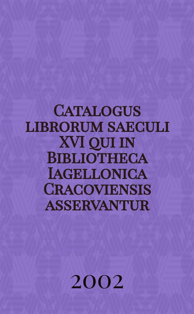 Catalogus librorum saeculi XVI qui in Bibliotheca Iagellonica Cracoviensis asservantur : BJ 16. T. 1 : A - Biblia
