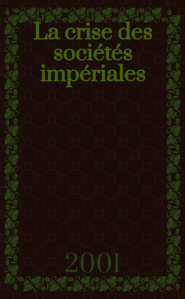 La crise des sociétés impériales : Allemagne, France, Grande-Bretagne (1900-1940) : Essai d'histoire sociale comparée = Кризис имперских обществ: Германия, Франция, Великобритания, 1900-1940