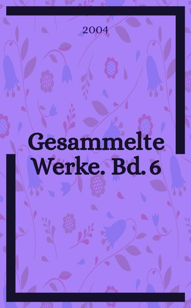 Gesammelte Werke. Bd. 6 : Der Sagenschatz und die Sagenkreise des Th&uuml;ringerlandes, Th. 3-4