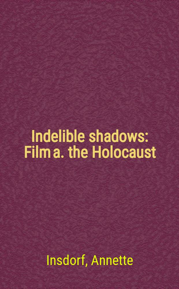 Indelible shadows : Film a. the Holocaust = Холокост и кино