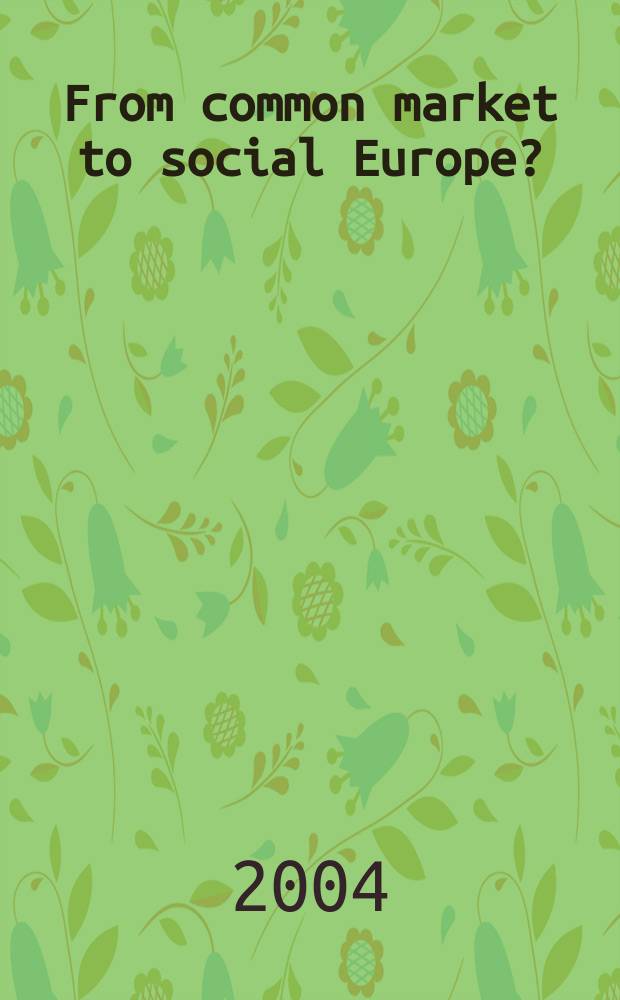 From common market to social Europe? : Paradigm shifts a. inst. change in Europ. Union policy on food, asbestos a. chemical, a. gender equality : Diss. = От общего рынка к социальной Европе?