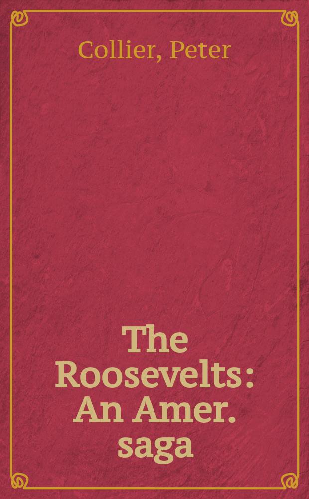 The Roosevelts : An Amer. saga = Рузвельты: Американская сага